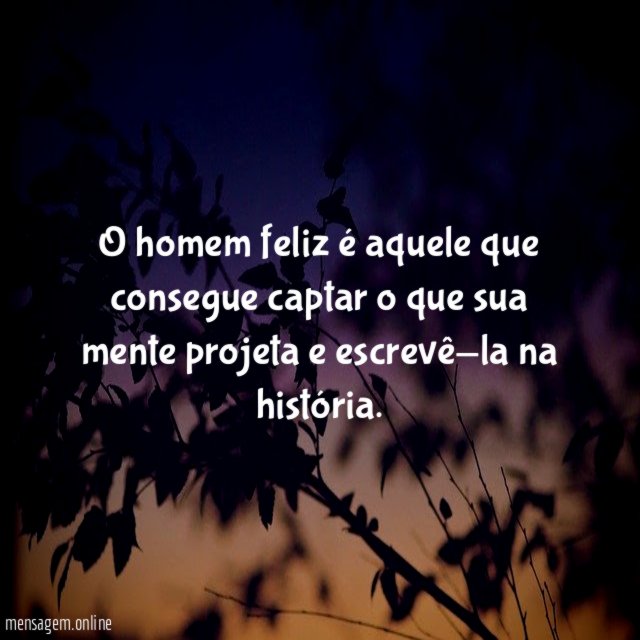 O homem feliz é aquele que consegue captar
