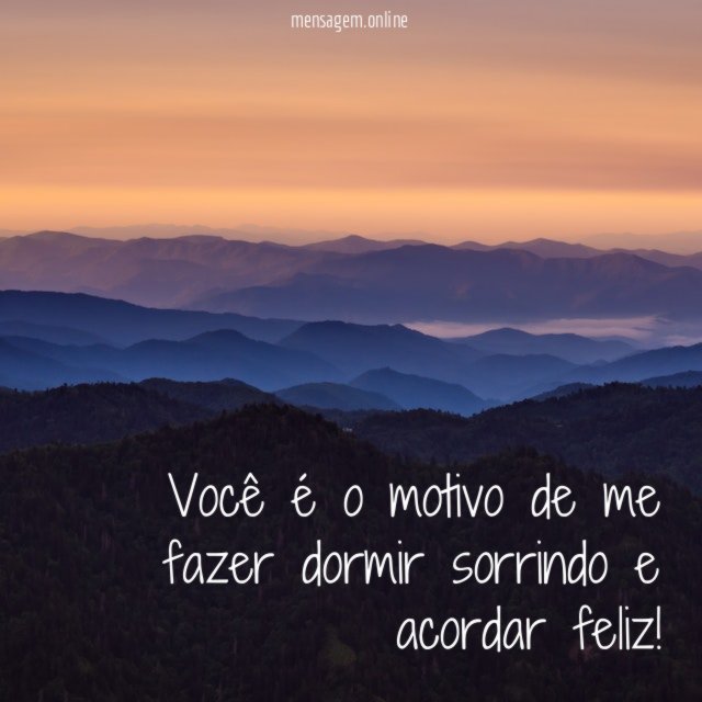 Você é o motivo de me fazer dormir sorrindo e acordar feliz