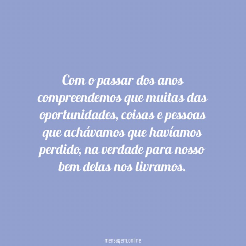 Com o passar dos anos compreendemos que muitas das oportunidades