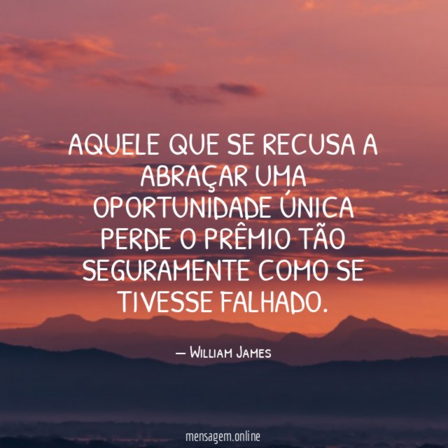 Aquele que se recusa a abraçar uma oportunidade