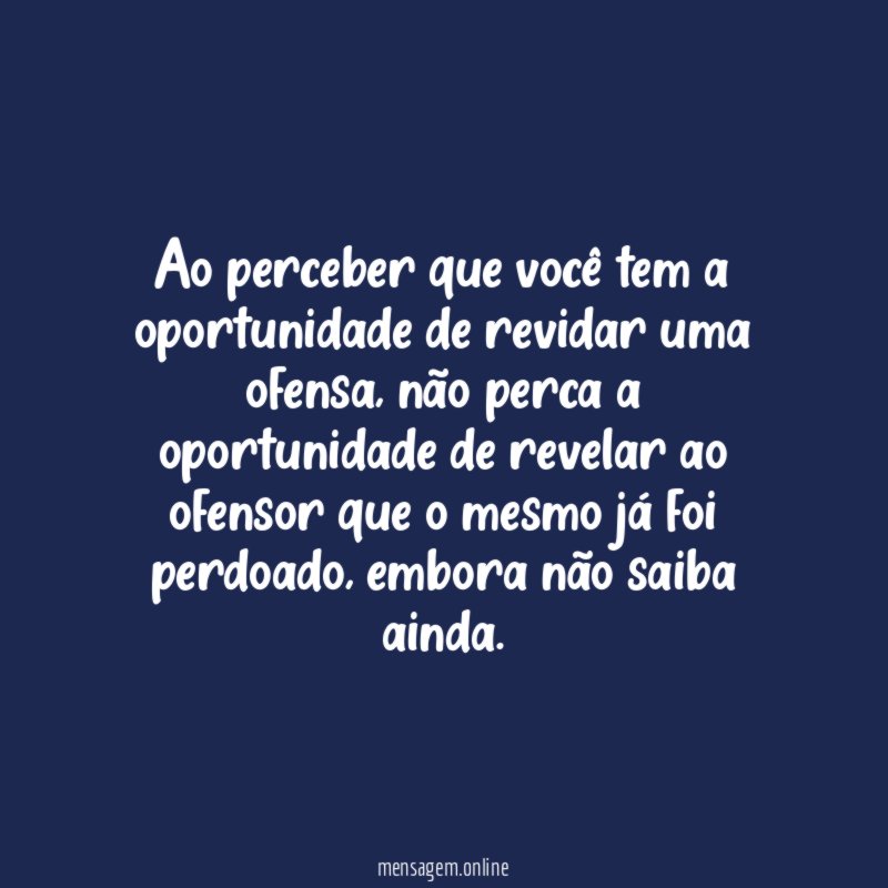 Ao perceber que você tem a oportunidade de revidar uma ofensa