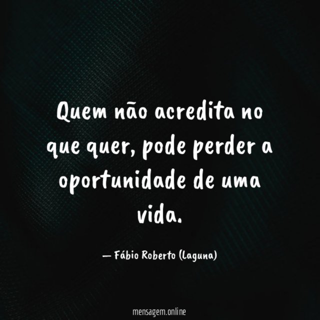 Quem não acredita no que quer