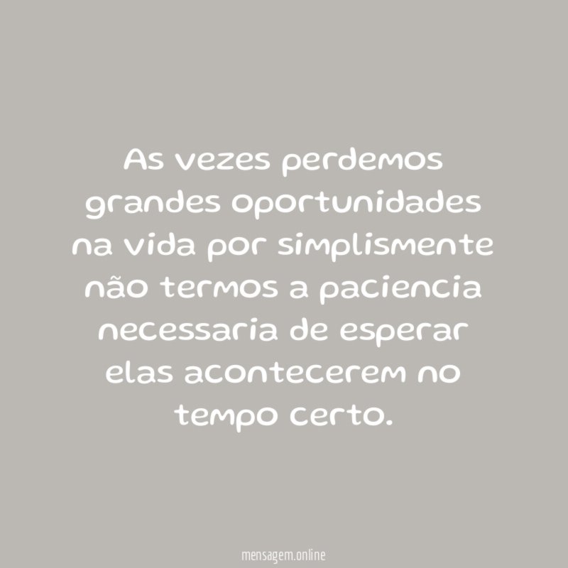 As vezes perdemos grandes oportunidades na vida por