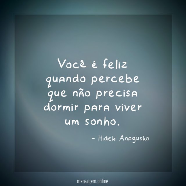 Você é feliz quando percebe que não precisa
