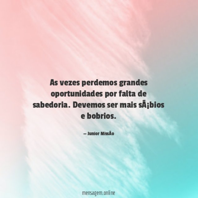 As vezes perdemos grandes oportunidades por falta de sabedoria