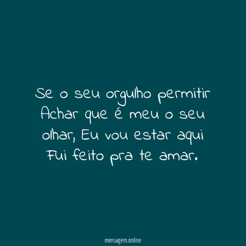 Se o seu orgulho permitir Achar que é meu o seu olhar
