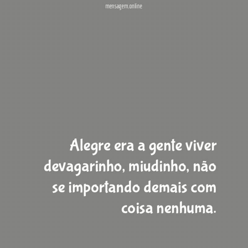 Alegre era a gente viver devagarinho
