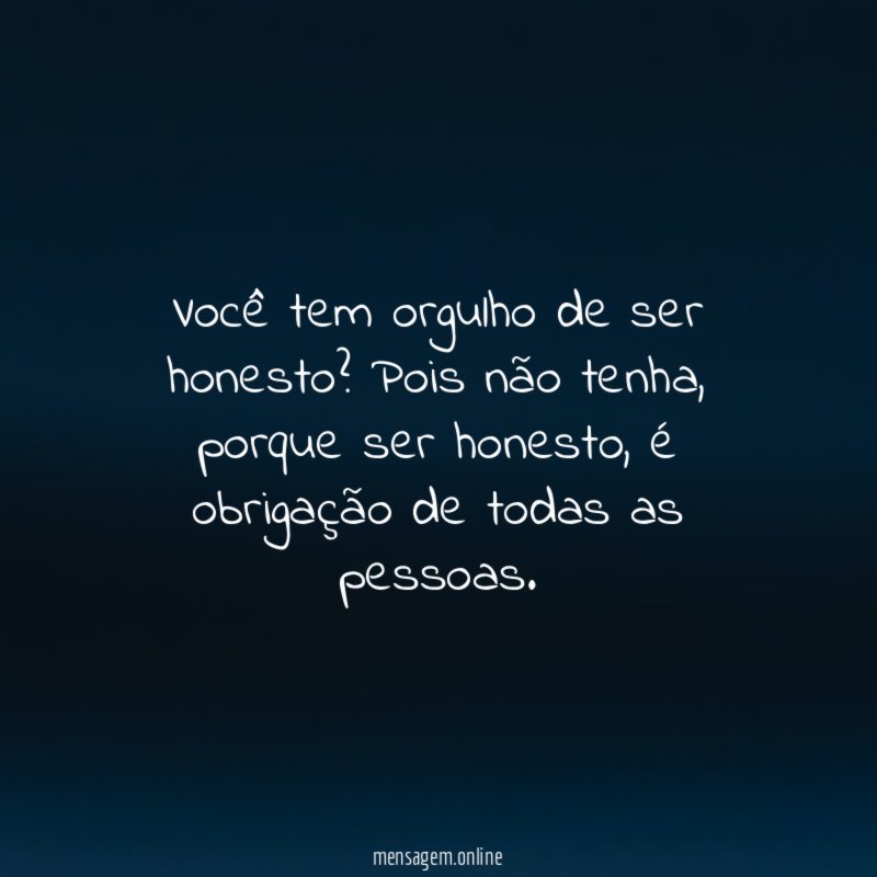 Você tem orgulho de ser honesto