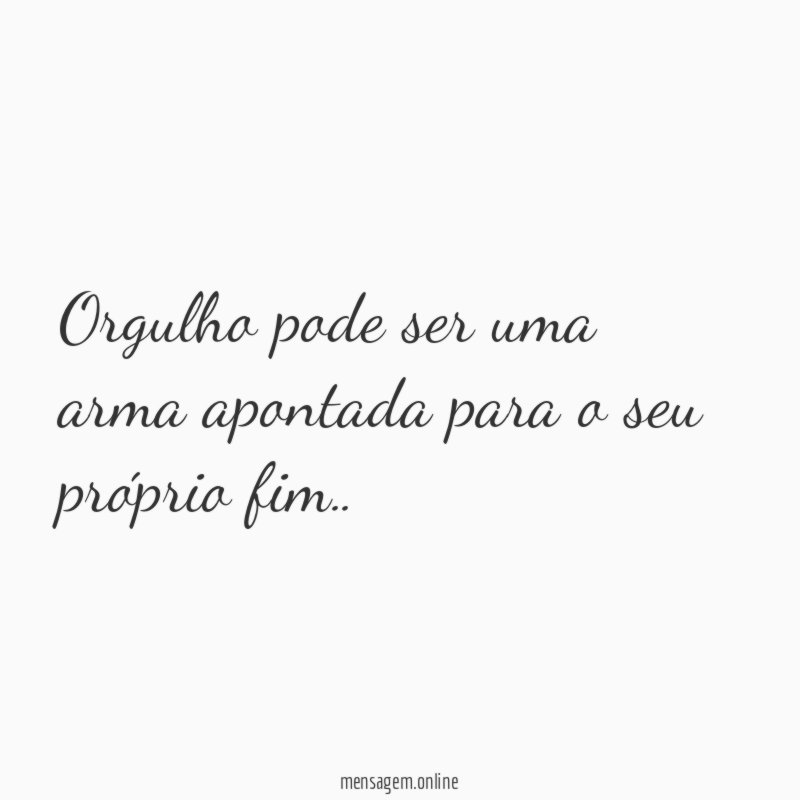 Orgulho pode ser uma arma apontada para o seu próprio fim