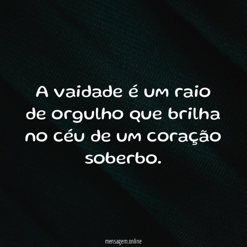 A vaidade é um raio de orgulho que