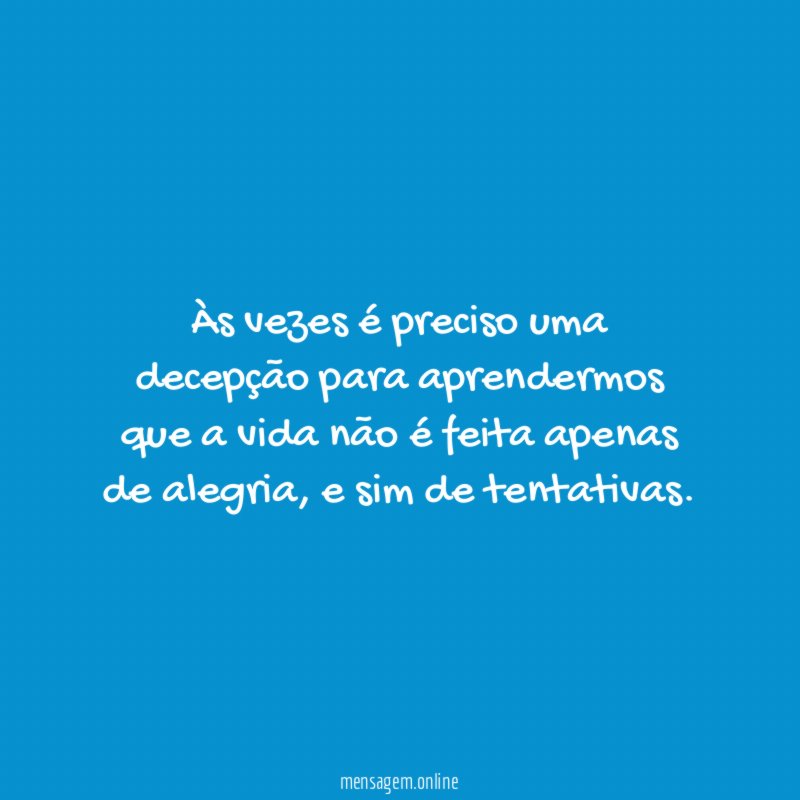 Às vezes é preciso uma decepção para aprendermos