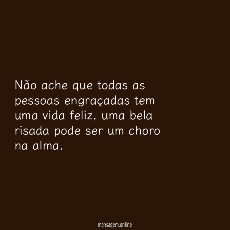 Não ache que todas as pessoas engraçadas tem