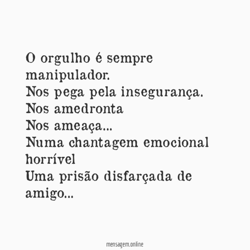 O orgulho é sempre manipulador