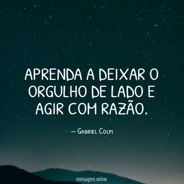 Aprenda a deixar o orgulho de lado e agir com razão