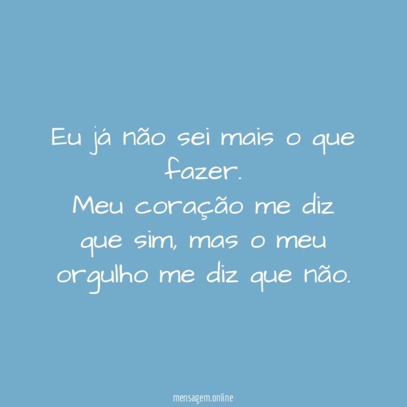 Eu já não sei mais o que fazer
