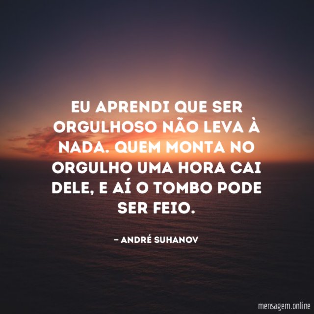 Eu aprendi que ser Orgulhoso não leva à nada