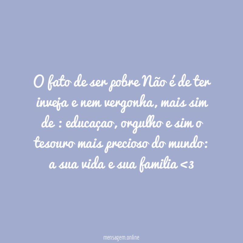 O fato de ser pobre Não é de