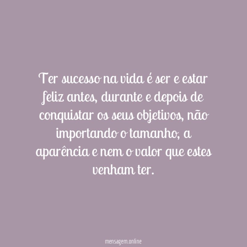 Ter sucesso na vida é ser e estar feliz antes