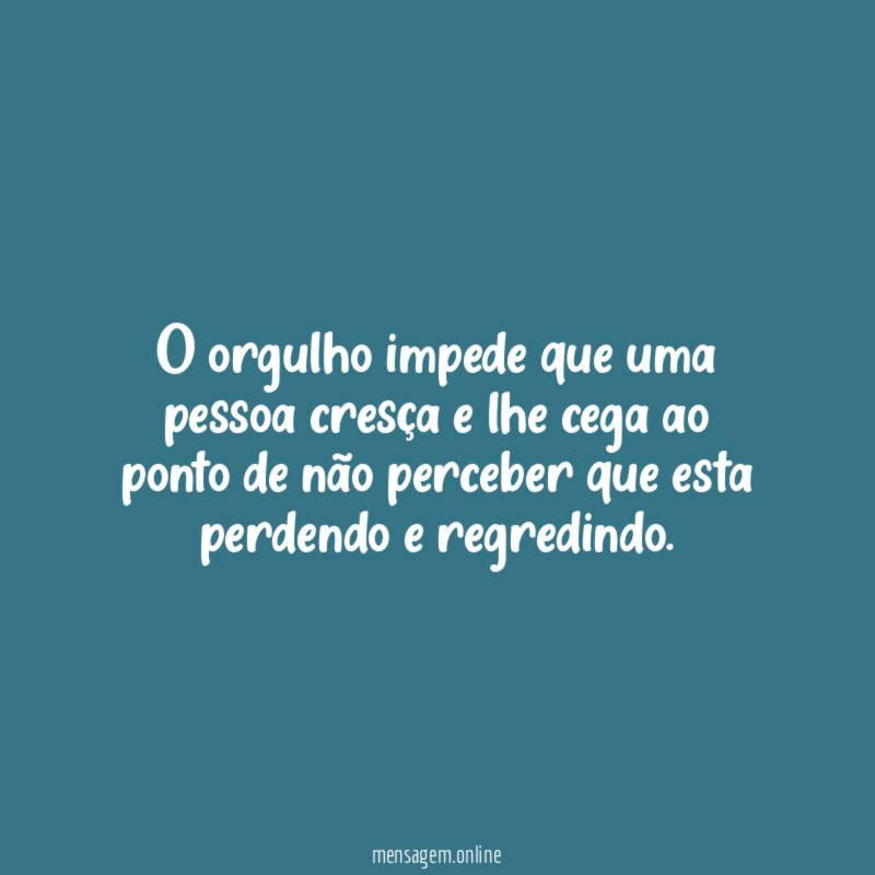 O orgulho impede que uma pessoa cresça