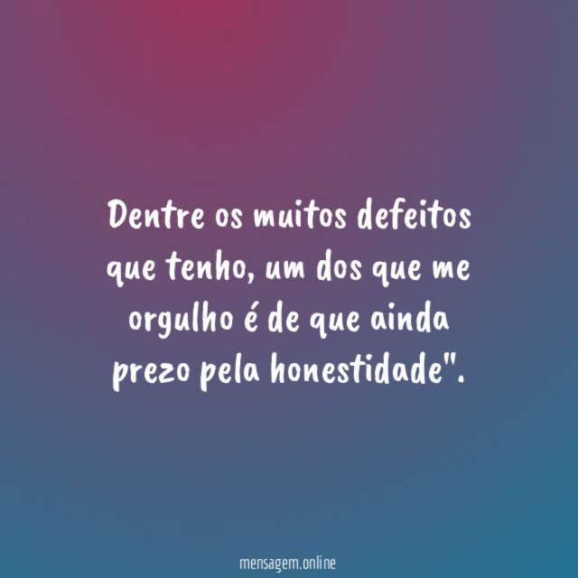 Dentre os muitos defeitos que tenho