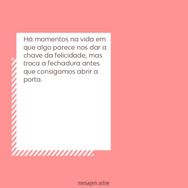 Há momentos na vida em que algo parece