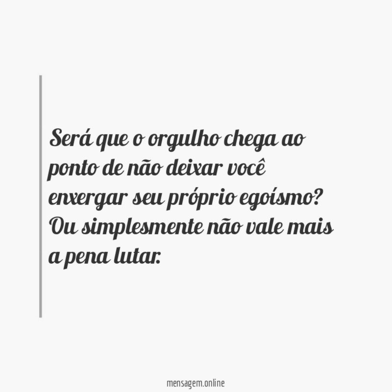 Será que o orgulho chega ao ponto de