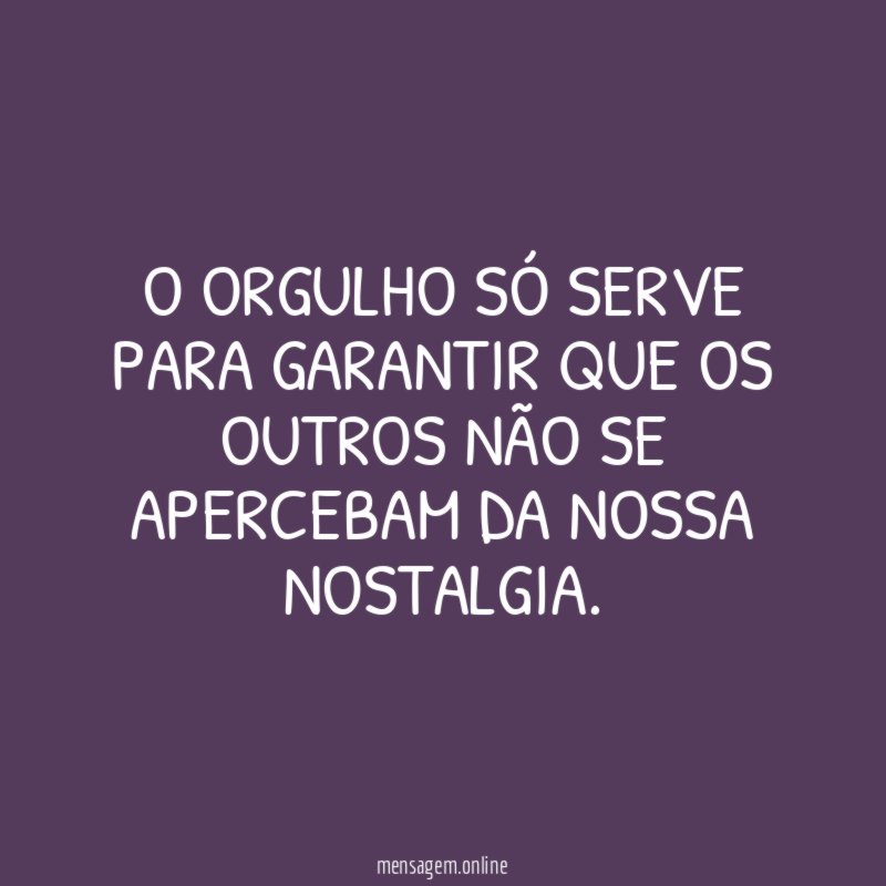 o orgulho só serve para garantir que os