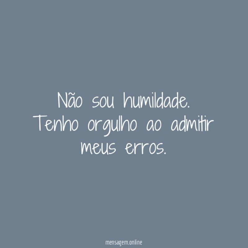 Não sou humildade