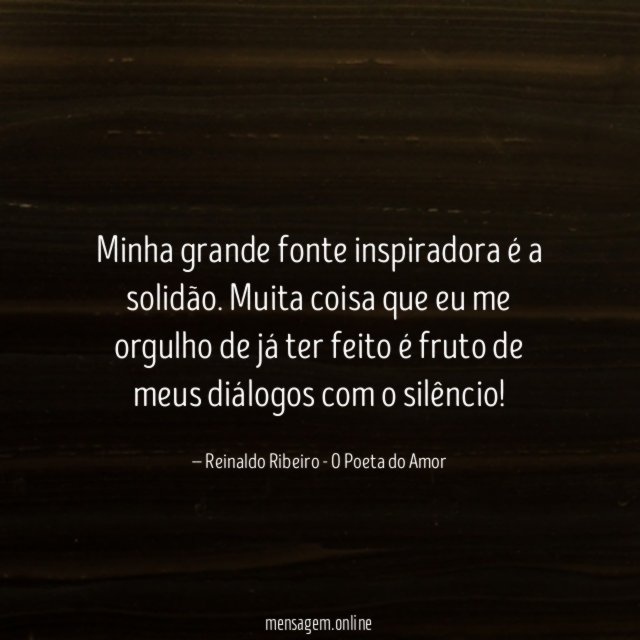 Minha grande fonte inspiradora é a solidão