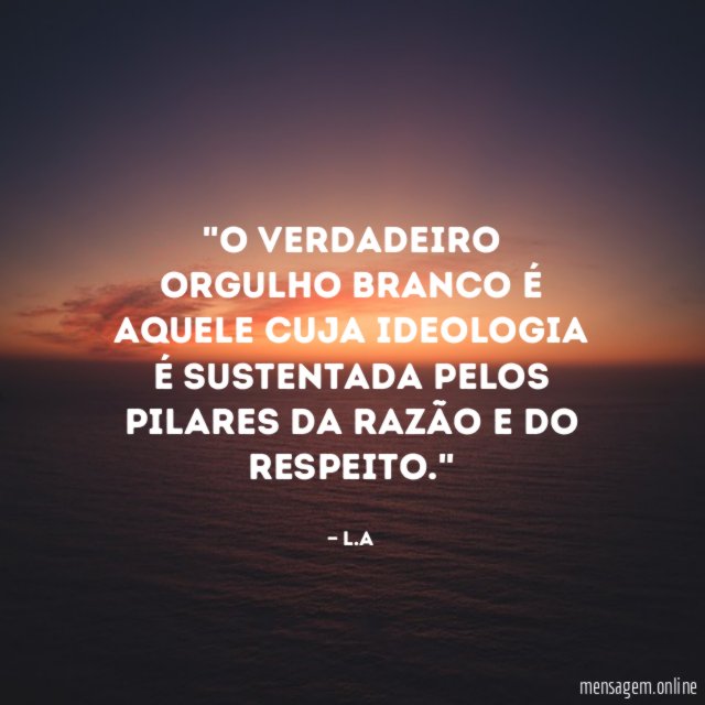 'O verdadeiro Orgulho Branco é aquele cuja ideologia