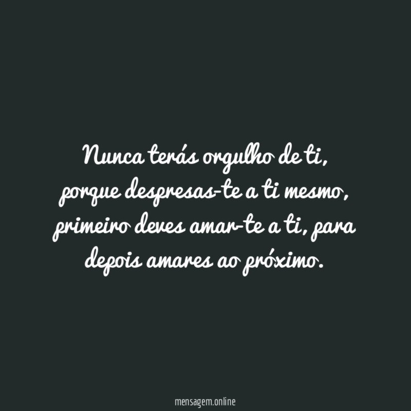 Nunca terás orgulho de ti