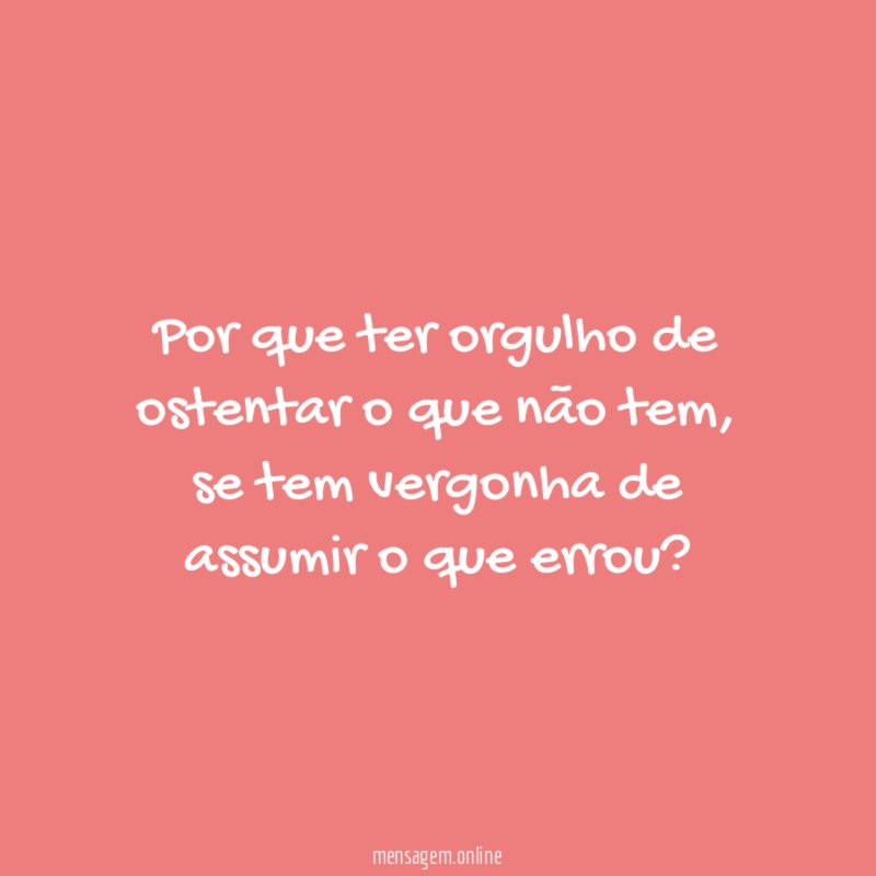 Por que ter orgulho de ostentar o que não tem