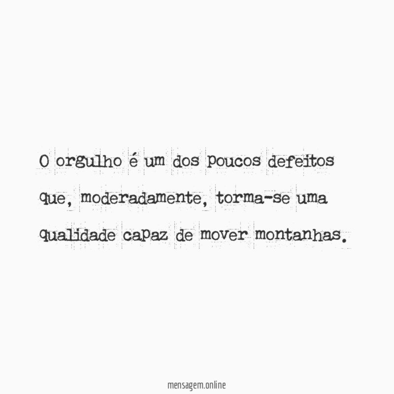 O orgulho é um dos poucos defeitos que