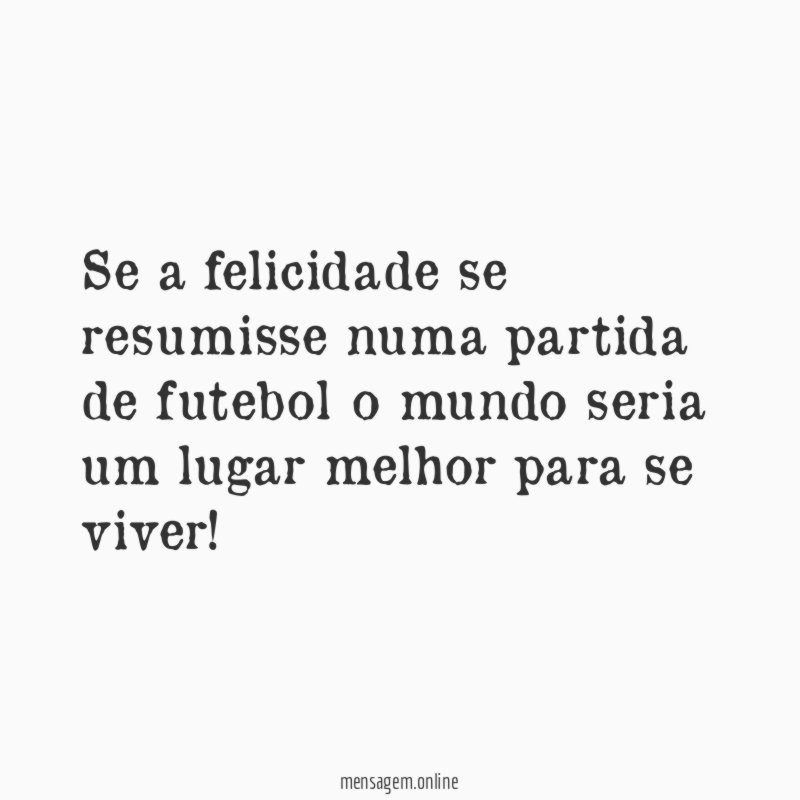 Se a felicidade se resumisse numa partida de