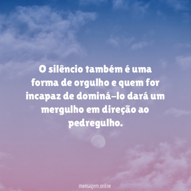 O silêncio também é uma forma de orgulho