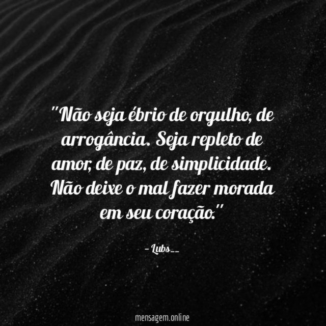 'Não seja ébrio de orgulho