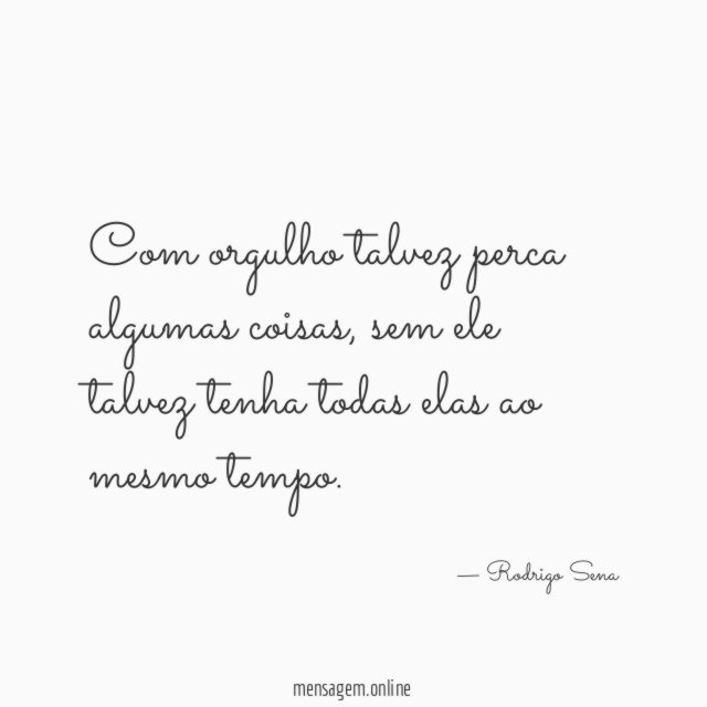 Com orgulho talvez perca algumas coisas