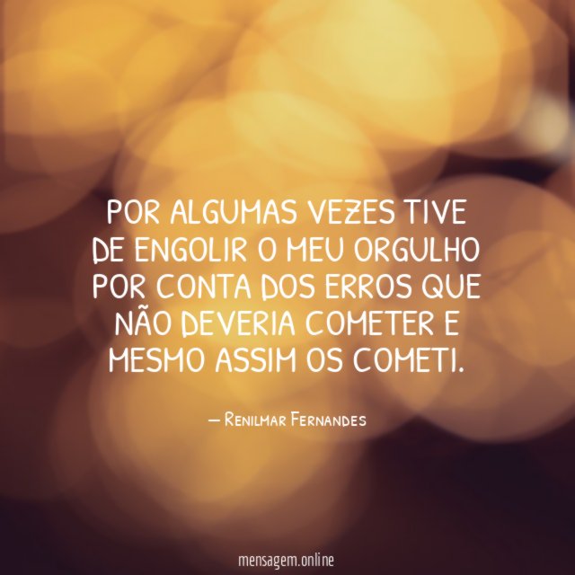 Por algumas vezes tive de engolir o meu