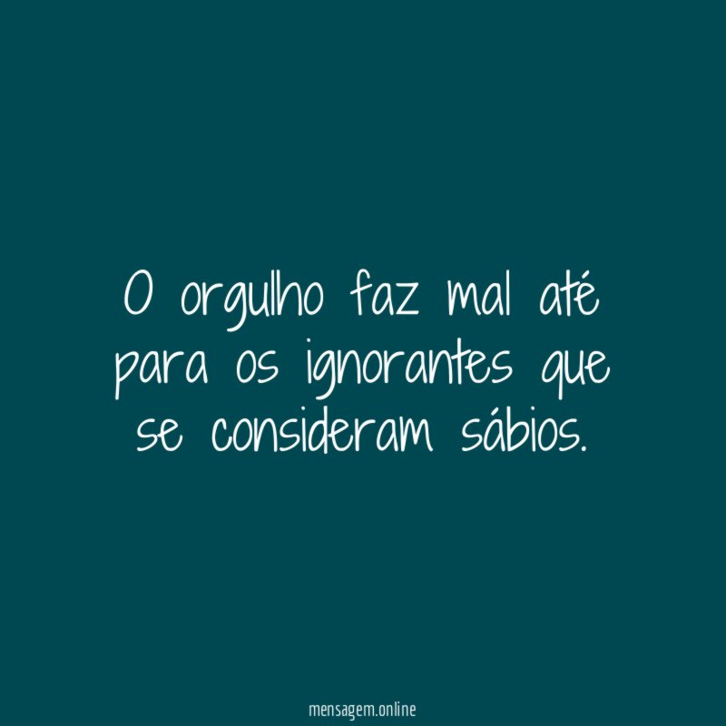 O orgulho faz mal até para os ignorantes