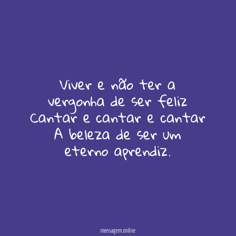 Viver e não ter a vergonha de ser