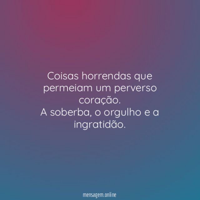 Coisas horrendas que permeiam um perverso coração