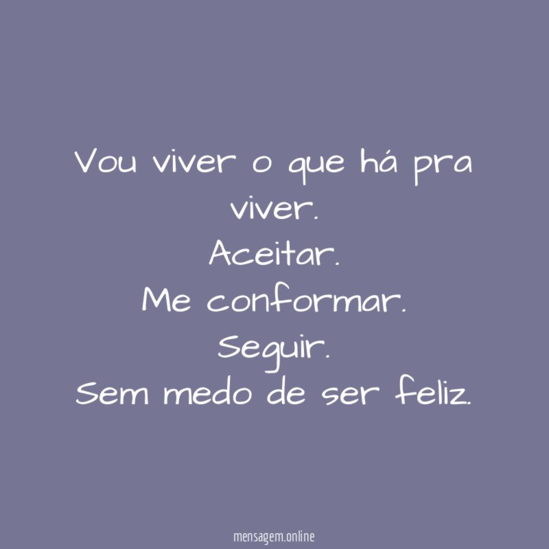 Vou viver o que há pra viver