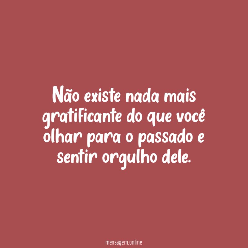 Não existe nada mais gratificante do que você