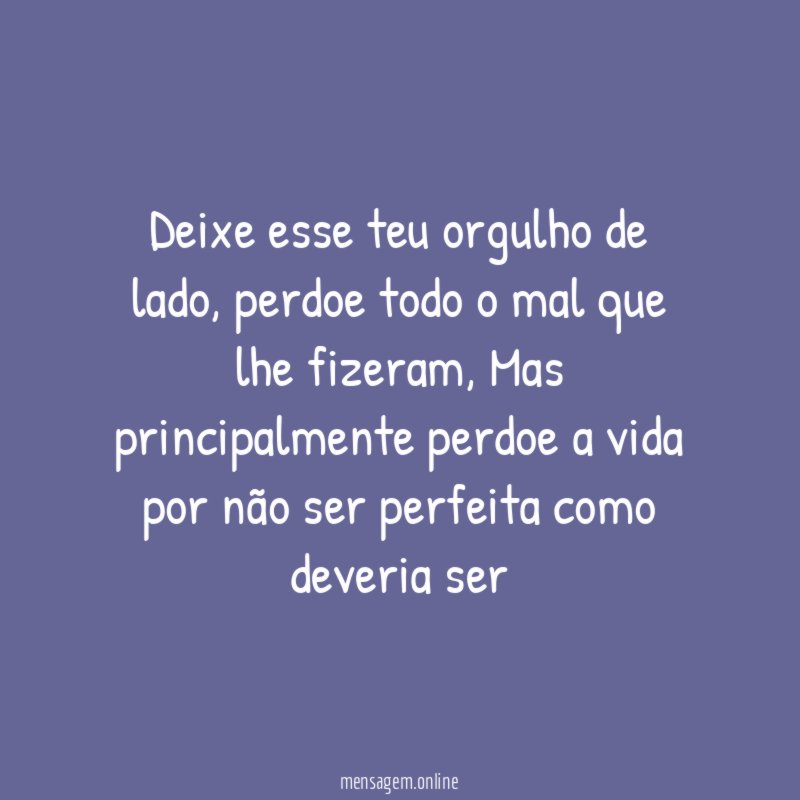Deixe esse teu orgulho de lado