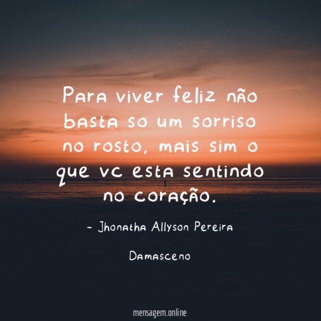 Para viver feliz não basta so um sorriso no rosto