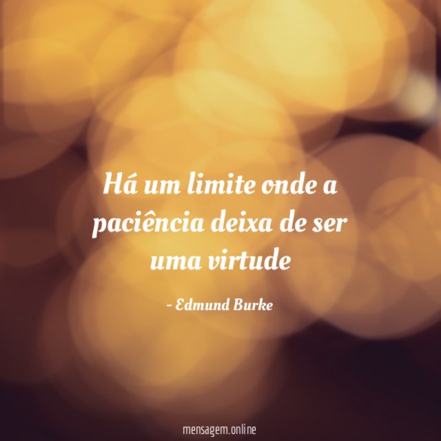 Há um limite onde a paciência deixa de ser uma virtude