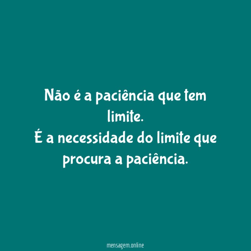 Não é a paciência que tem limite