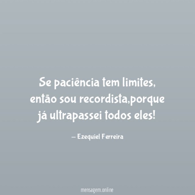 Se paciência tem limites