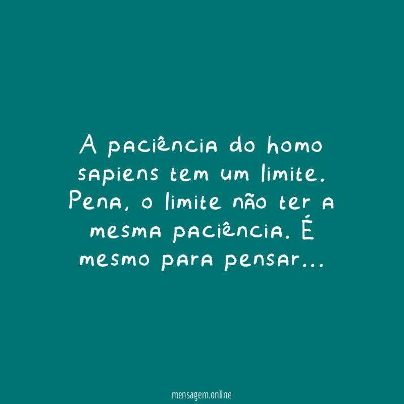 A paciência do homo sapiens tem um limite