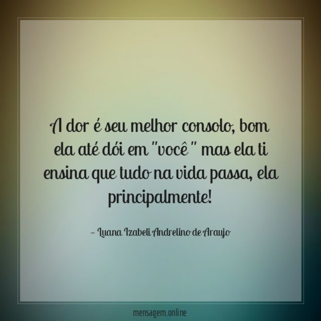 A dor é seu melhor consolo